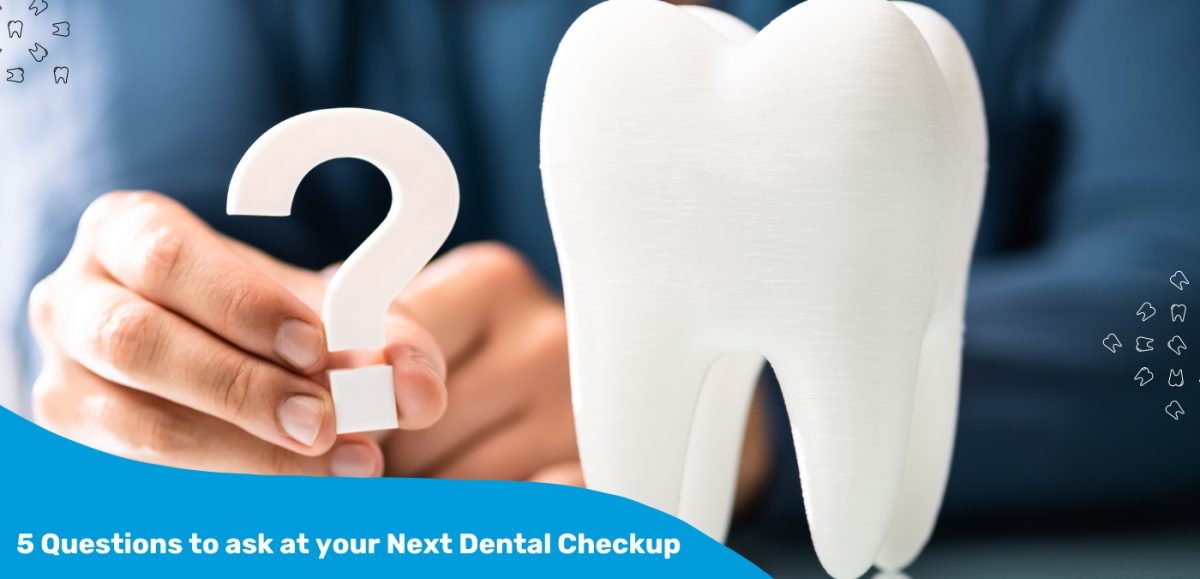 Tooth Questions 5 Questions You Should Ask Your Dentist at Your Next Dental Checkup